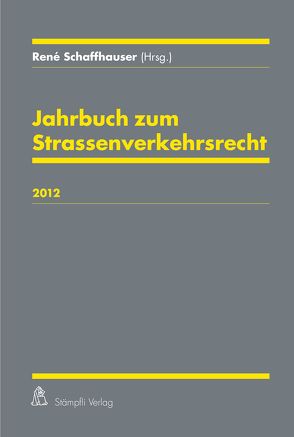 Jahrbuch zum Strassenverkehrsrecht 2012 von Schaffhauser,  René
