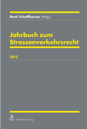 Jahrbuch zum Strassenverkehrsrecht 2013 von Schaffhauser,  René
