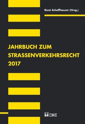 Jahrbuch zum Strassenverkehrsrecht 2017 von Schaffhauser,  René