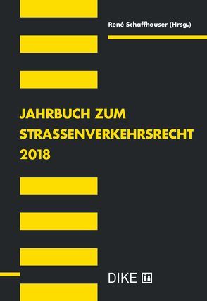 Jahrbuch zum Strassenverkehrsrecht 2018 von Schaffhauser,  René