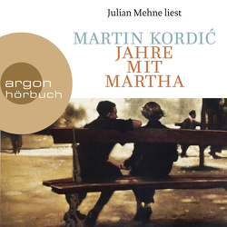 Jahre mit Martha von Kordic,  Martin, Mehne,  Julian