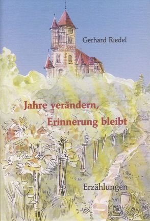 Jahre verändern, Erinnerung bleibt von Riedel,  Gerhard, Wiedemann,  Eleonore