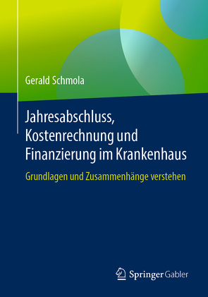 Jahresabschluss, Kostenrechnung und Finanzierung im Krankenhaus von Schmola,  Gerald