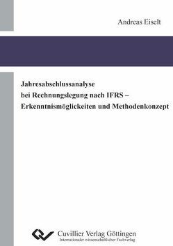 Jahresabschlussanalyse bei Rechnungslegung nach IFRS – Erkenntnismöglichkeiten und Methodenkonzept von Eiselt,  Andreas