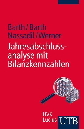 Jahresabschlussanalyse mit Bilanzkennzahlen von Barth,  Daniela, Barth,  Thomas, Nassadil,  Julian, Werner,  Fabian