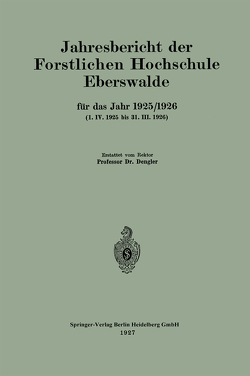 Jahresbericht der Forstlichen Hochschule Eberswalde für das Jahr 1925/1926. (1. IV. 1925 bis 31. III. 1926) von Dengler,  Alfred