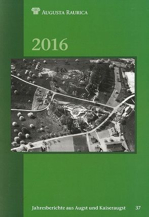 Jahresberichte aus Augst und Kaiseraugst / Jahresberichte aus Augst und Kaiseraugst 2016