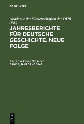 Jahresberichte für deutsche Geschichte. Neue Folge / Jahresberichte für deutsche Geschichte. Neue Folge. Band 1, Jahrgang 1949 von Brackmann,  Albert, Hartung,  Fritz