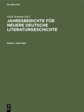 Jahresberichte für neuere deutsche Literaturgeschichte / Jahr 1892 von Schmidt,  Erich