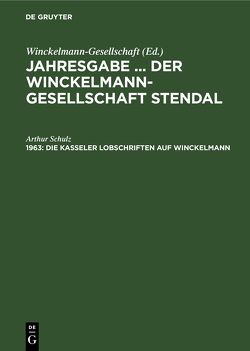 Jahresgabe … der Winckelmann-Gesellschaft Stendal / Die Kasseler Lobschriften auf Winckelmann von Schulz,  Arthur