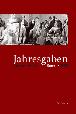 Jahresgaben der Goethe-Gesellschaft Bonn / Jahresgaben 2009 von Frantzke,  Thomas, Halder,  Winfrid, Oellers,  Norbert, Pistiak,  Arnold