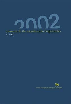 Jahresschrift für mitteldeutsche Vorgeschichte / Jahresschrift für mitteldeutsche Vorgeschichte 85 (2002) von Grünberg,  Judith M, Mueller,  Ulrich, Runck,  Diethelm, Schwarz,  Manuela, Seiler,  Michael