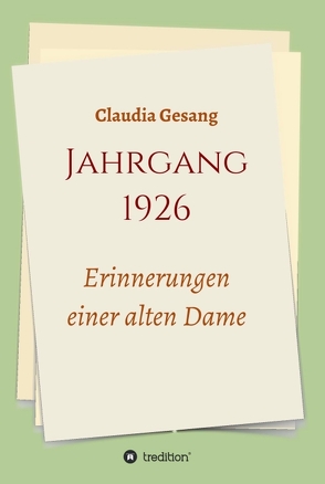Jahrgang 1926 – Erinnerungen einer alten Dame von Gesang,  Claudia