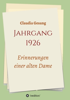 Jahrgang 1926 – Erinnerungen einer alten Dame von Gesang,  Claudia