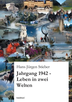 Jahrgang 1942 -Leben in zwei Welten von Stieber,  Hans-Jürgen