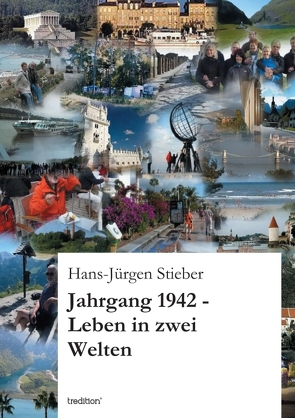 Jahrgang 1942 -Leben in zwei Welten von Stieber,  Hans-Jürgen