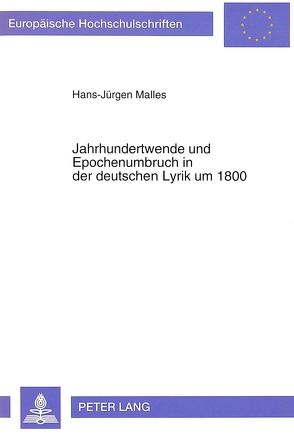 Jahrhundertwende und Epochenumbruch in der deutschen Lyrik um 1800 von Malles,  Hans-Jürgen