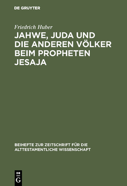 Jahwe, Juda und die anderen Völker beim Propheten Jesaja von Huber,  Friedrich
