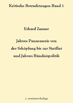 Jahwes Pannenserie von der Schöpfung bis zur Sintflut und Jahwes Bündnispolitik von Zauner,  Erhard