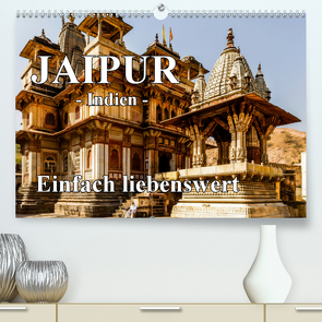 Jaipur -Indien- einfach liebenswert (Premium, hochwertiger DIN A2 Wandkalender 2020, Kunstdruck in Hochglanz) von Baumert,  Frank