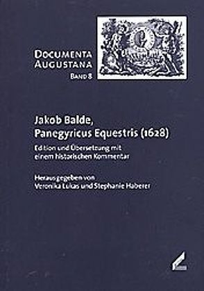Jakob Balde, Panegyricus Equestris (1628) von Haberer,  Stephanie, Hörmann,  Theresia, Lukas,  Veronika, Seitz,  Eva M