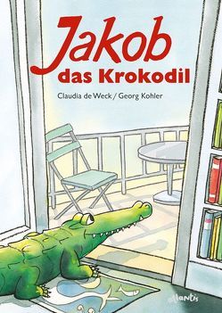 Jakob, das Krokodil von de Weck,  Claudia, Kohler,  Georg