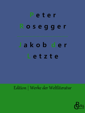 Jakob der Letzte von Gröls-Verlag,  Redaktion, Rosegger,  Peter