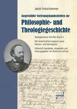 Jakob Frohschammer: Ausgewählte Vorlesungshandschriften zur Philosophie- und Theologiegeschichte von Frohschammer,  Jakob, Lachner,  Raimund