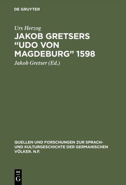 Jakob Gretsers “Udo von Magdeburg” 1598 von Gretser,  Jakob, Herzog,  Urs
