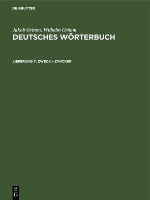 Jakob Grimm; Wilhelm Grimm: Deutsches Wörterbuch. Deutsches Wörterbuch, Band 16 / Zweck – Zwicker von Grimm,  Jakob, Grimm,  Wilhelm