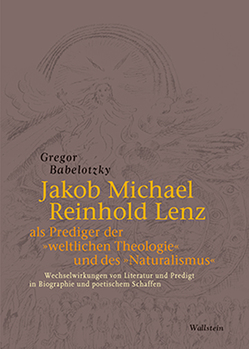 Jakob Michael Reinhold Lenz als Prediger der »weltlichen Theologie« und des »Naturalismus« von Babelotzky,  Gregor