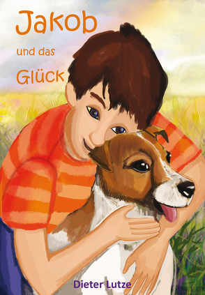 Jakob und das Glück von Lutze,  Dieter