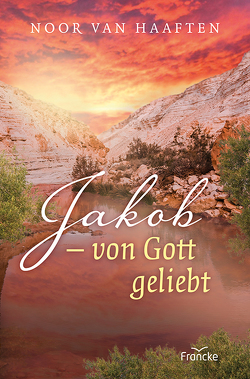Jakob – von Gott geliebt von van Haaften,  Noor