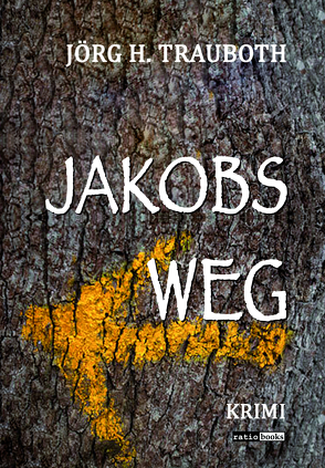 Jakobs Weg von Trauboth,  Jörg H.