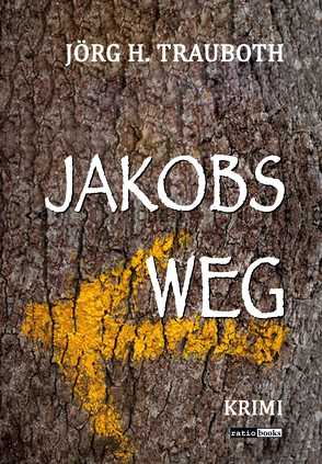 Jakobs Weg von Trauboth,  Jörg H.