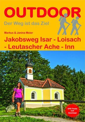 Jakobsweg Isar – Loisach – Leutascher Ache – Inn von Meier,  Janina, Meier,  Markus