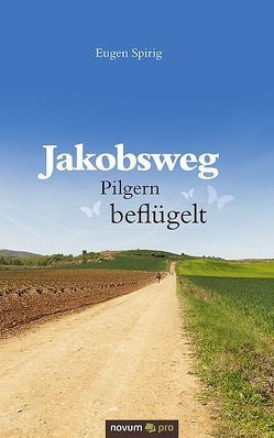 Jakobsweg – Pilgern beflügelt von Spirig,  Eugen