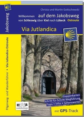 Jakobsweg – Via Jutlandica Ostroute | von Schleswig über Kiel nach Lübeck von Gottschewski,  Christa und Martin