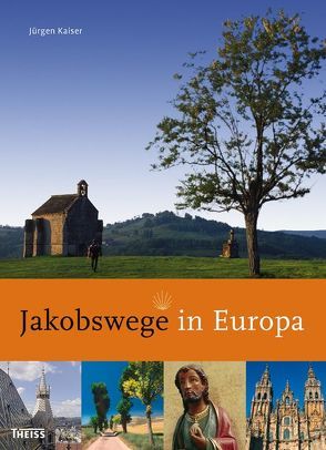 Jakobswege in Europa von Kaiser,  Jürgen