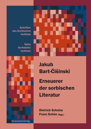Jakub Bart-Ćišinski (1856–1909) Erneuerer der sorbischen Literatur / Wobnowjer serbskeje literatury von Scholze,  Dietrich