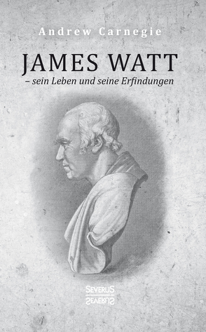 James Watt – sein Leben und seine Erfindungen von Carnegie,  Andrew
