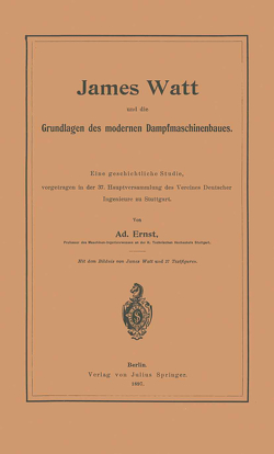 James Watt und die Grundlagen des modernen Dampfmaschinenbaues von Ernst,  Adolf