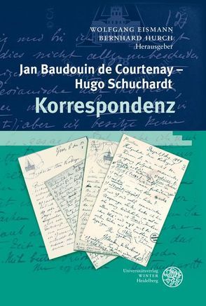Jan Baudouin de Courtenay – Hugo Schuchardt. Korrespondenz von Eismann,  Wolfgang, Hurch,  Bernhard