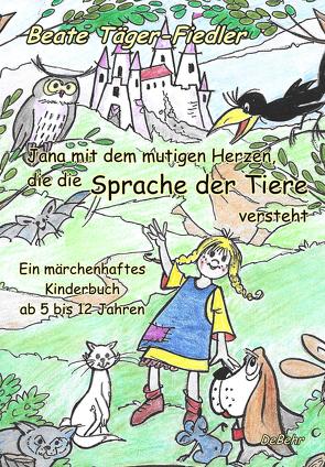 Jana mit dem mutigen Herzen, die die Sprache der Tiere versteht von Täger,  Marita, Täger-Fiedler,  Beate