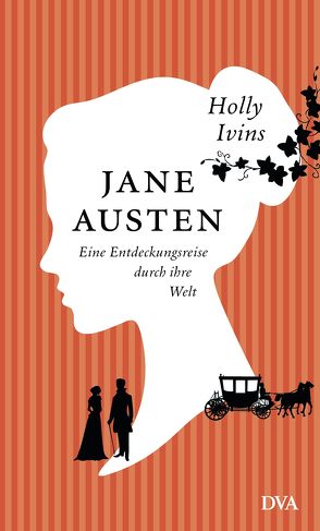 Jane Austen. Eine Entdeckungsreise durch ihre Welt von Ivins,  Holly, Roth,  Sabine