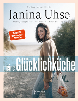 Janina Uhse | Meine Glücklichküche von Gutke,  Tim, Uhse,  Janina