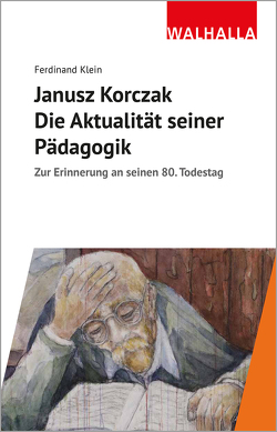 Janusz Korczak: Die Aktualität seiner Pädagogik von Klein,  Ferdinand