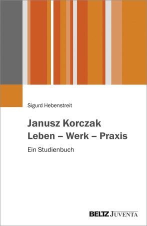 Janusz Korczak. Leben – Werk – Praxis von Hebenstreit,  Sigurd