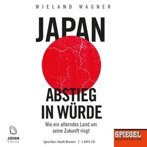 Japan – Abstieg in Würde: Wie ein alterndes Land um seine Zukunft ringt – Ein SPIEGEL-Hörbuch von Bremer,  Mark, Wagner,  Wieland