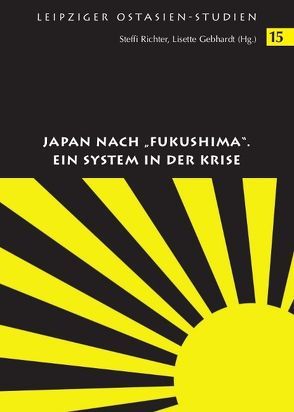 Japan nach „Fukushima“. Ein System in der Krise von Gebhardt,  Lisette, Richter,  Steffi